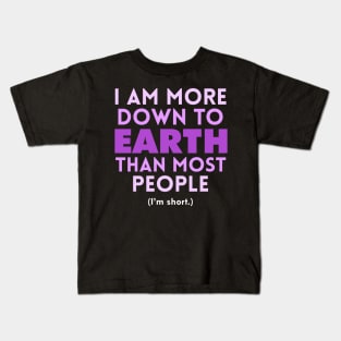 I am Down to Earth than Most People Kids T-Shirt